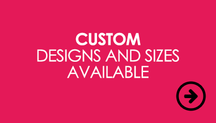 Custom designs and sizes available